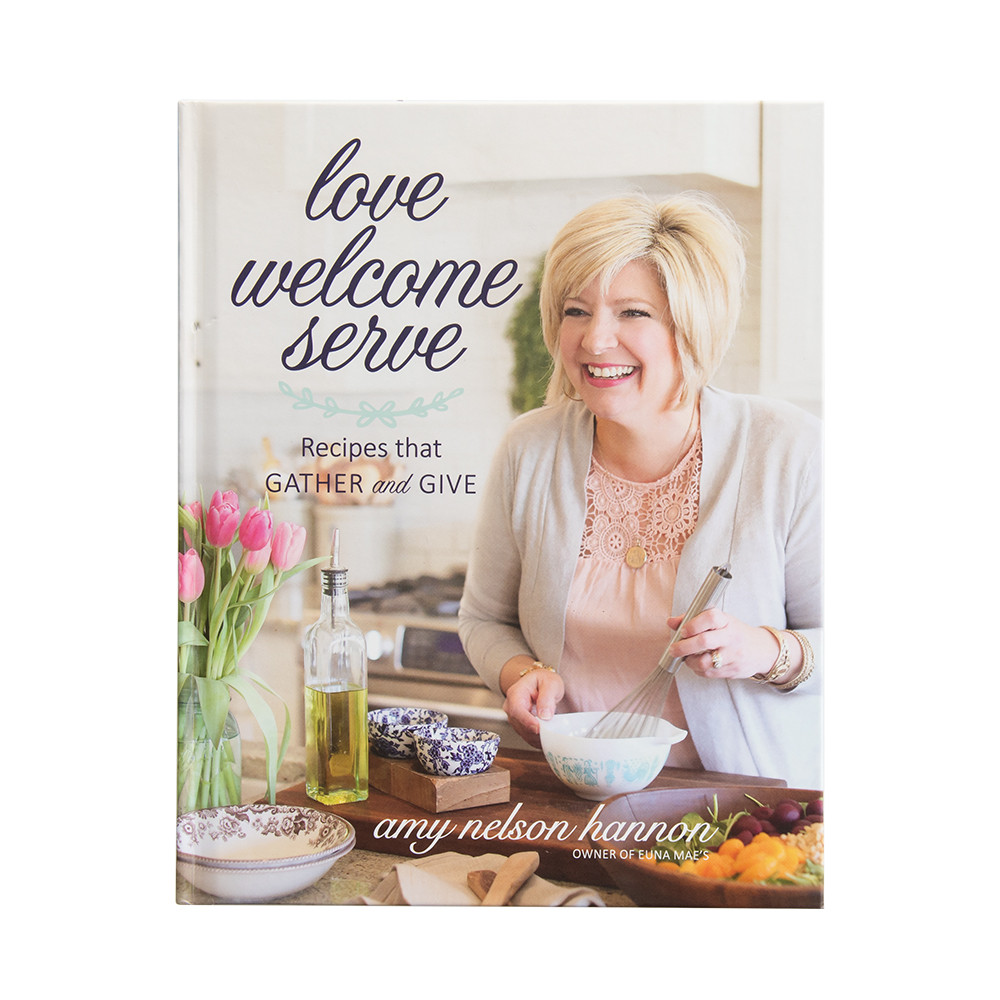 Love Welcome Serve: Recipes That Gather and Give Cookbook View 1